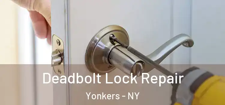  Deadbolt Lock Repair Yonkers - NY
